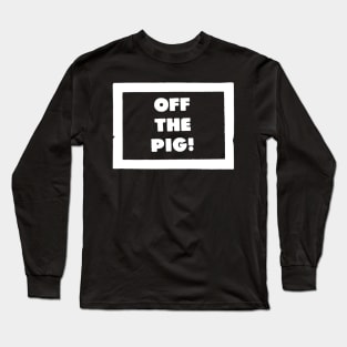 OFF THE PIG Long Sleeve T-Shirt